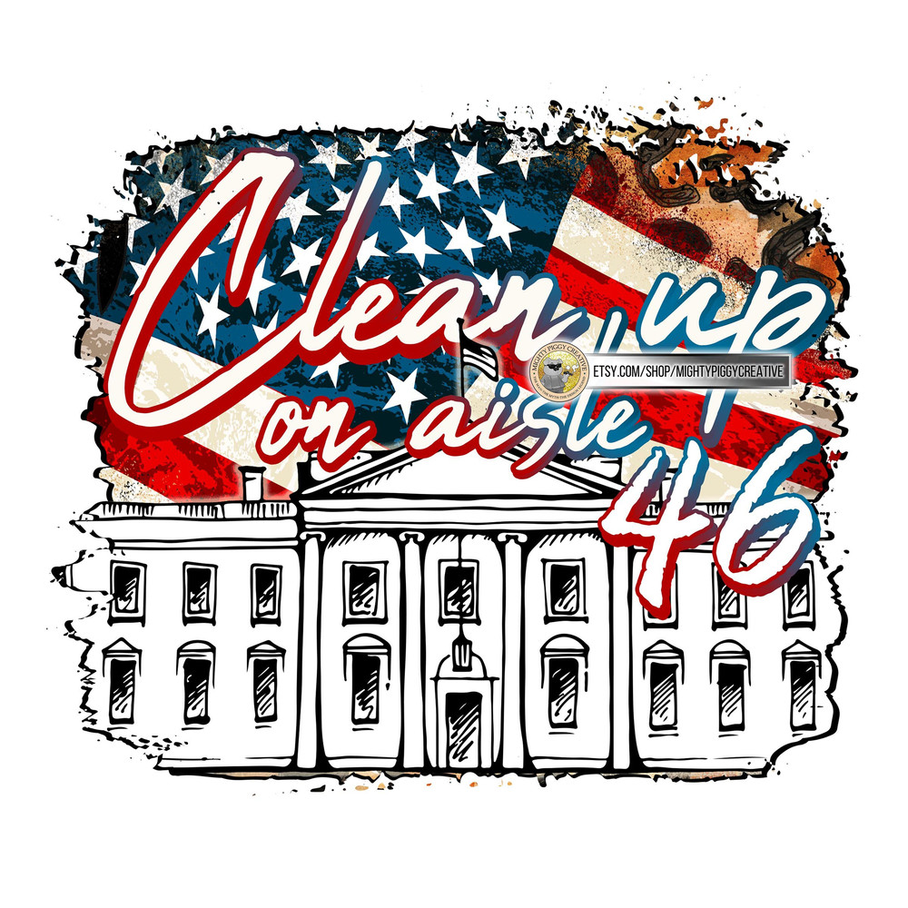 Clean Up On Aisle 46 PNG, Digital Download, Sublimation Design, Impeach, Anti Joe Biden, Trump 2024 - 1.jpg