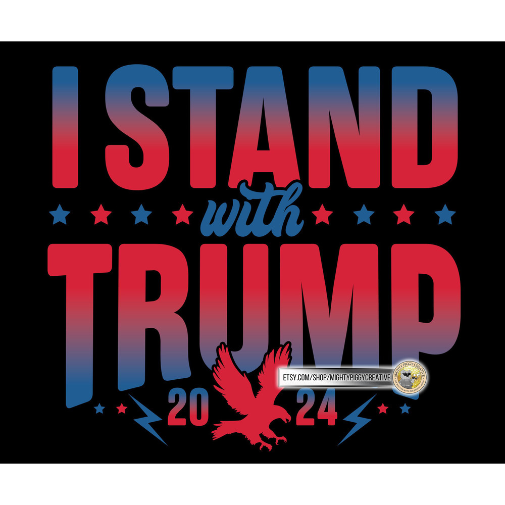 I Stand With Trump PNG file, Sublimation Designs Download, Digital, Trump 2024, Pro Trump, Anti Biden - 3.jpg