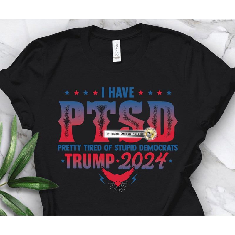 I Have PTSD Pretty Tired of Stupid Democrats PNG file, Sublimation Designs Download, Digital, Trump 2024, Pro Trump, Anti Biden - 4.jpg