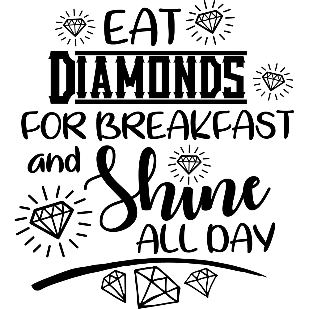 eat diamonds for breakfast and shine all day .png