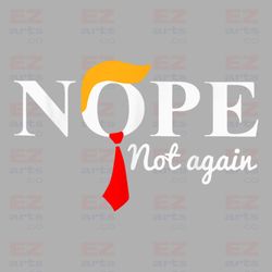 nope not again png, trump png, dump trump, no president trump png, nope 2020 png, trump instant download design, funny t