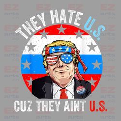 they hate u.s cuz they aint u.s png, trump merica png, trump png, trump sunglasses, american flag png, patriotic, trump