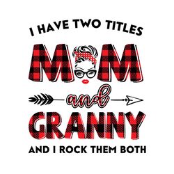 i have two titles mom and granny svg, trending svg, mom svg, mother svg, mama svg, gift for mom, gift for grandma, mom l