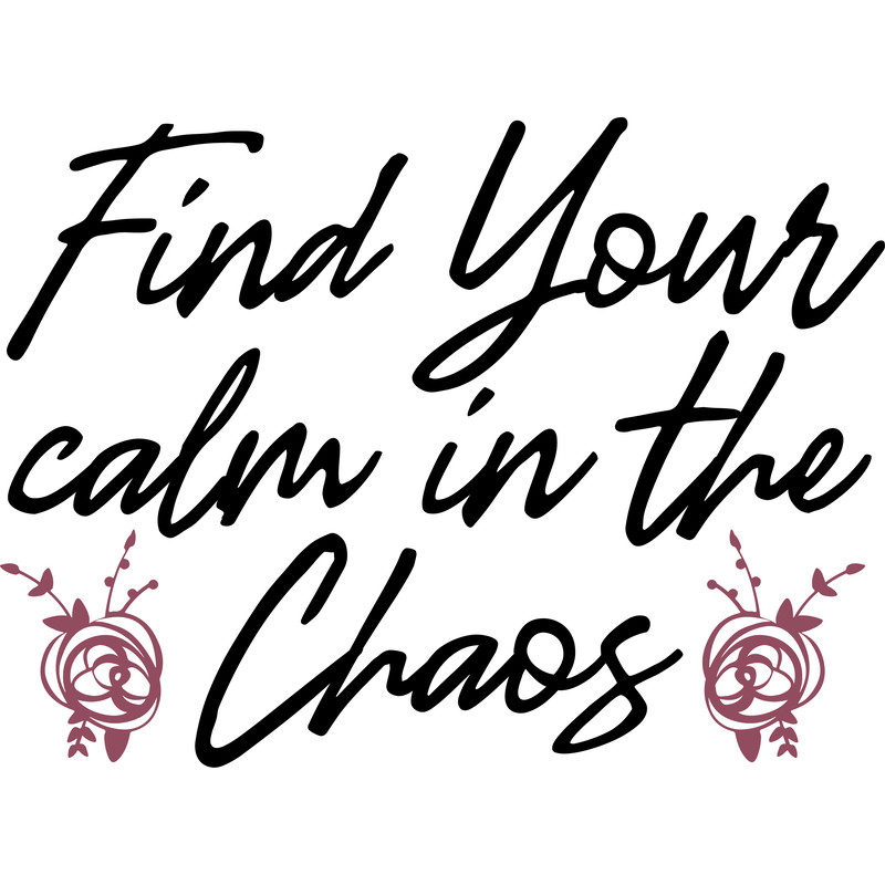 find your calm in the chaos .png