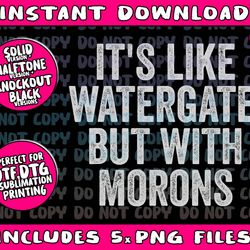 anti trump t shirts its like watergate but with morons png bundle, trending png, popular printable