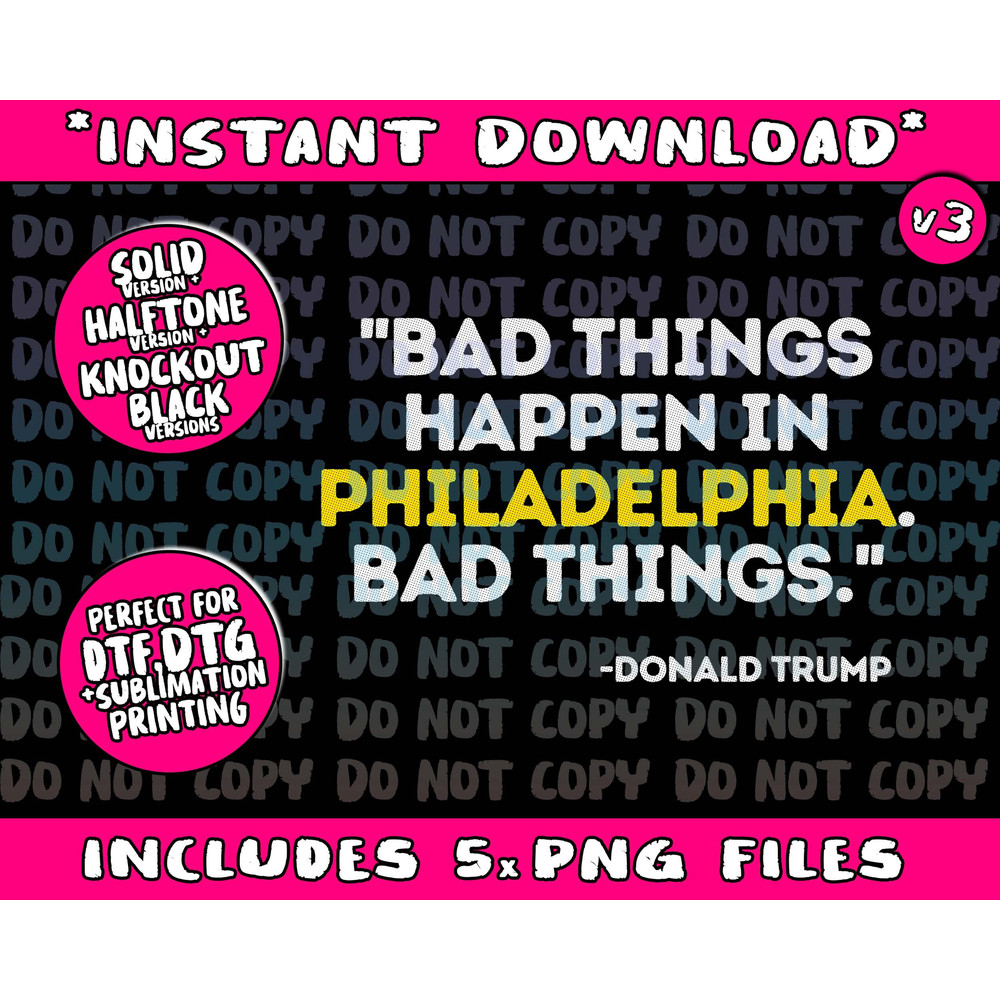 Bad Things Happen In Philadelphia Bad Things Trump Quote Png Bundle, Trending Png, Popular Printable - 1.jpg