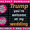 donald trump you're welcome at my wedding Png Bundle, Trending Png, Popular Printable - 1.jpg