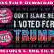 Don't Blame Me I Voted for Trump 2020 President Png Bundle, Trending Png, Popular Printable - 1.jpg