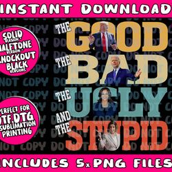 the good bad ugly stupid funny trump 2024 pro