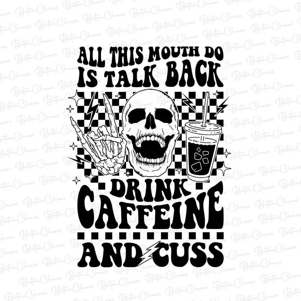 All this mouth do is talk back drink caffein and cuss PNG, Caffeine PNG, Skeleton Snarky PNG, Retro Png Sarcastic Funny Png for Sublimat - 1.jpg