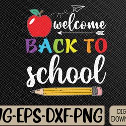 welcome back to school first day of school teachers students svg, eps, png, dxf, digital download