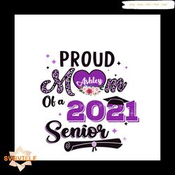 Proud Mom Of A 2021 Senior Svg, Mothers Day Svg, Mom Svg, Proud Mom Svg, Mom Life Svg, 2021 Senior Svg, Senior Svg, Happ