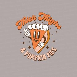 thick thighs and pumpkin pies png, thanksgiving png design, thanksgiving png, thanksgiving sublimation design, retro tha