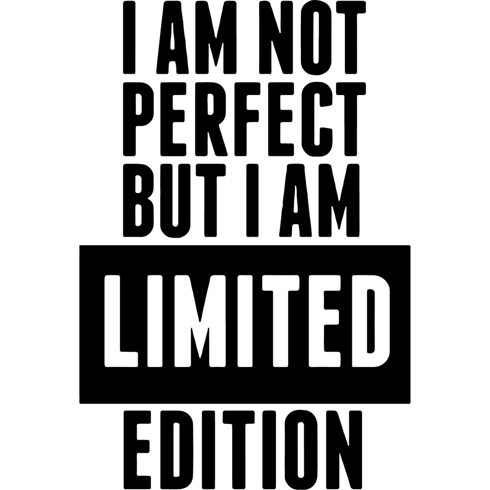 i am not perfect but i am limited edition.png
