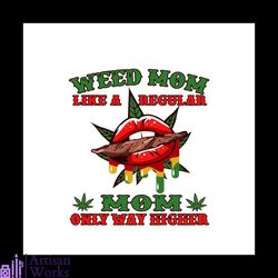 weed mom like a regular mom only way higher svg, mothers day svg, cannabis svg, weed svg, weed leaf svg, marijuana svg,
