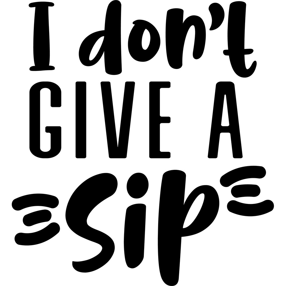 I dont give a sip .png