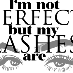 im not perfect but my lashes are svg,tiktok princess svg, tiktok svg, party svg, birthday svg, tiktoker svg, tiktok cutt