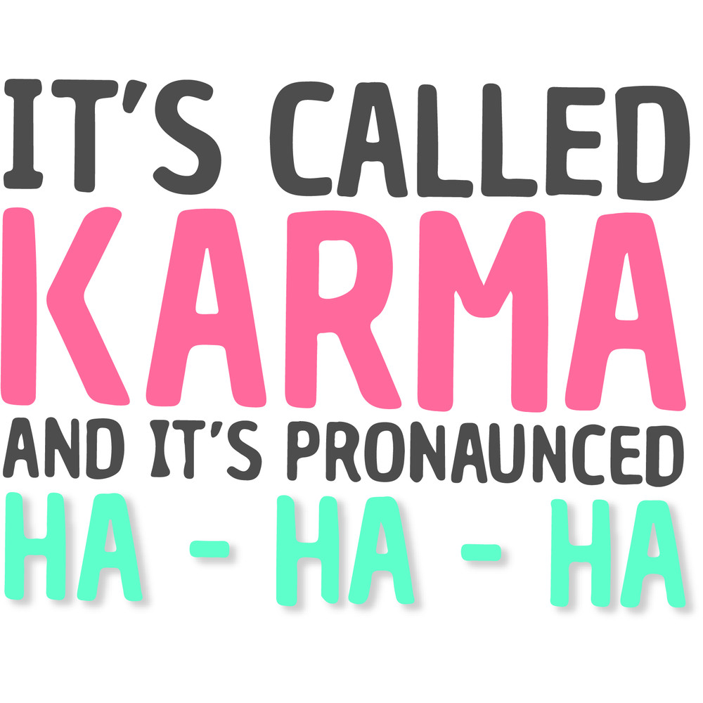 Karma Funny Quote Cool Sarcastic.jpg