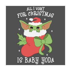 all i want for christmas is baby yoda svg, christmas svg, xmas svg, merry christmas, christmas yoda, yoda svg, baby yoda