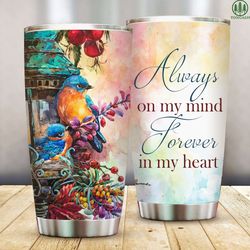 always on my mind forever in my heart stainless steel tumbler