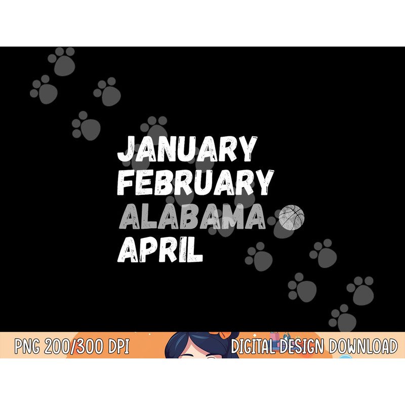 January February Alabama April Basketball Shirt png, sublimation copy.jpg