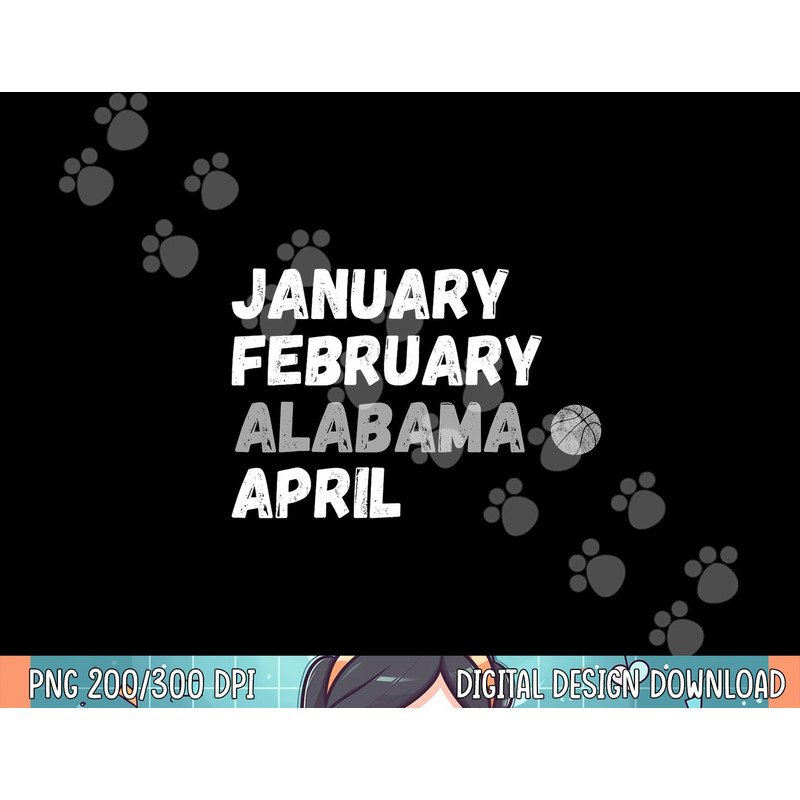 January February Alabama April Basketball Shirt png, sublimation.jpg