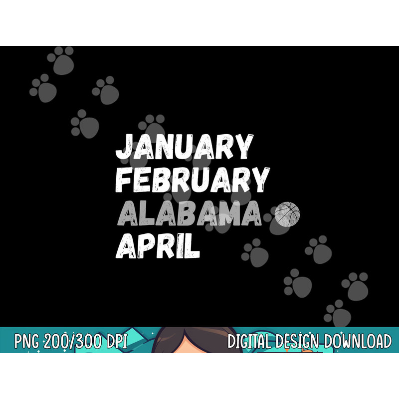 January February Alabama April Basketball Shirt  png, sublimation copy.jpg