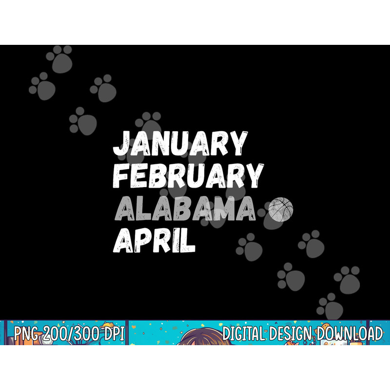 January February Alabama April Basketball Shirt png, sublimation copy.jpg