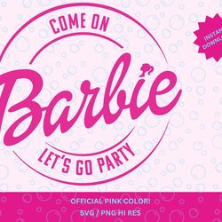 Come On Babe Let's Go Party, Instant Download, Baby Doll Svg