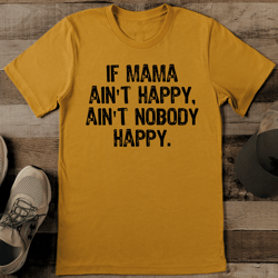 If Mama Ain't Happy Ain't Nobody Happy Tee