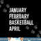 January February Basketball April Funny Basketball Season png, sublimation copy.jpg