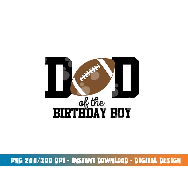Dad of the Birthday Boy Football Lover First Birthday Party png, sublimation copy.jpg