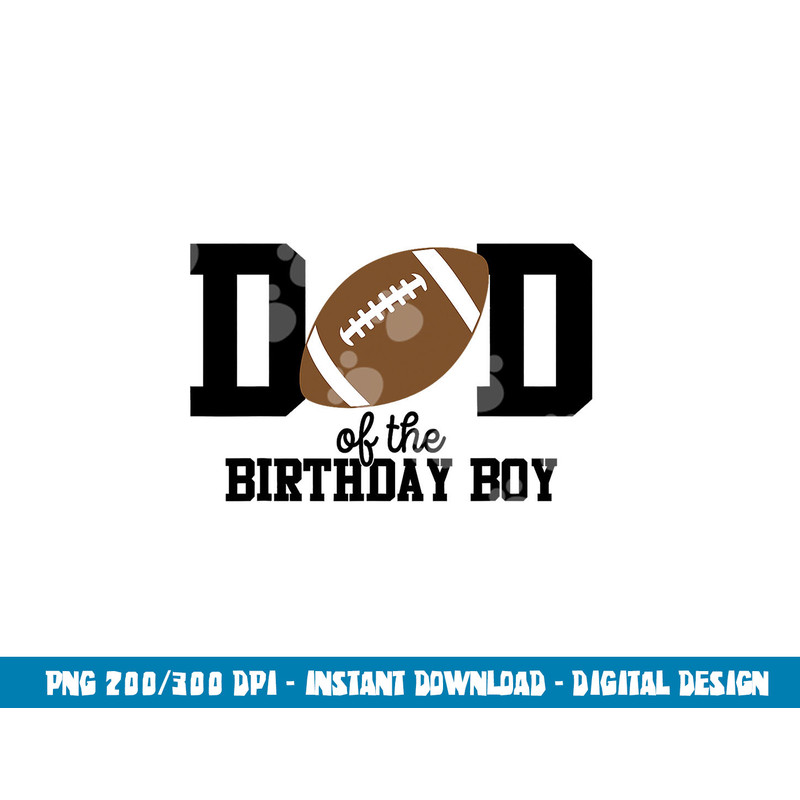 Dad of the Birthday Boy Football Lover First Birthday Party png, sublimation copy.jpg