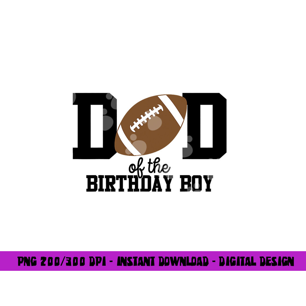 Dad of the Birthday Boy Football Lover First Birthday Party png, sublimation copy.jpg