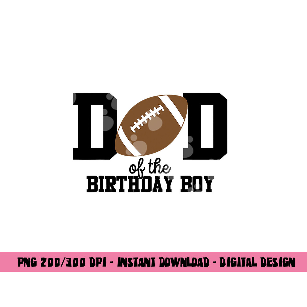 Dad of the Birthday Boy Football Lover First Birthday Party png, sublimation copy.jpg