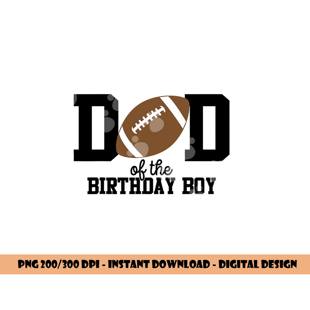 Dad of the Birthday Boy Football Lover First Birthday Party png, sublimation copy.jpg