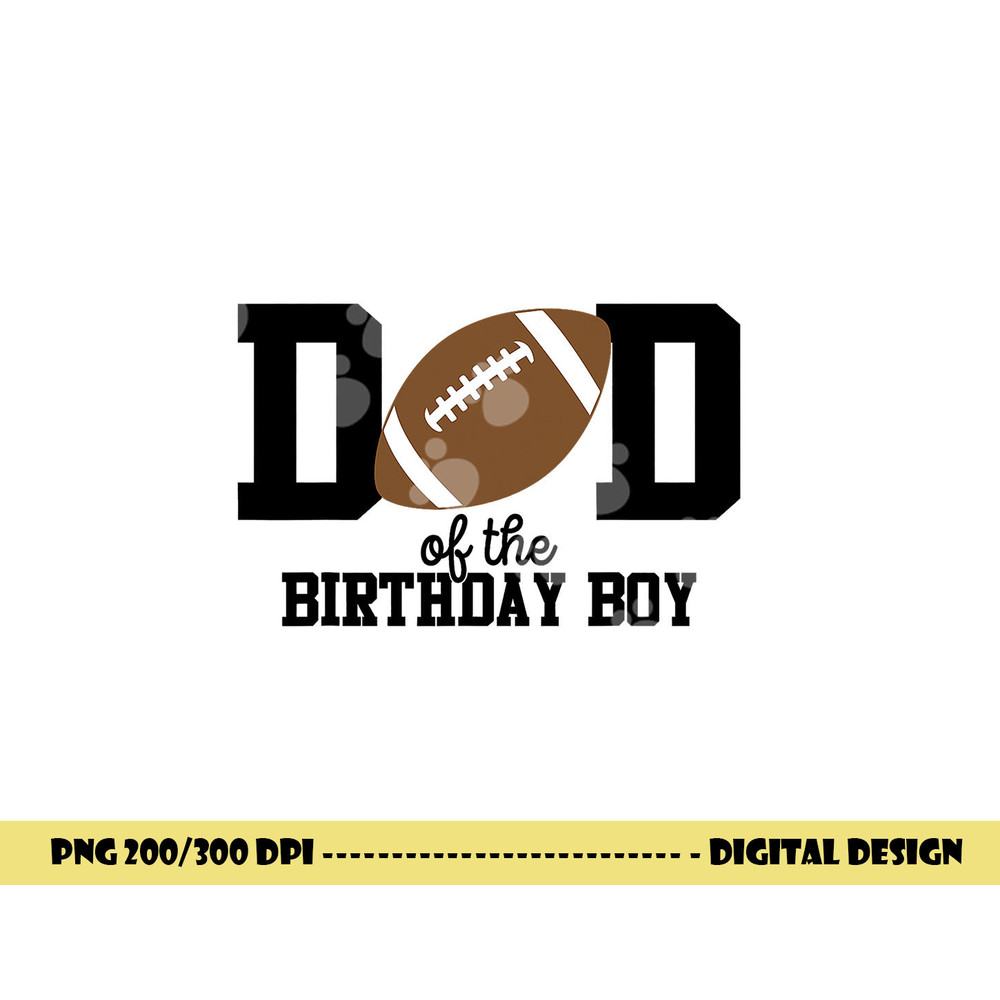 Dad of the Birthday Boy Football Lover First Birthday Party png, sublimation copy.jpg