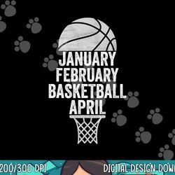 january february basketball april march college basketball  png, sublimation copy