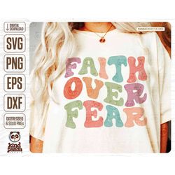 faith over fear svg png sublimation, groovy retro shirt design, christian girl, religious, faith, jesus love, forgiven c