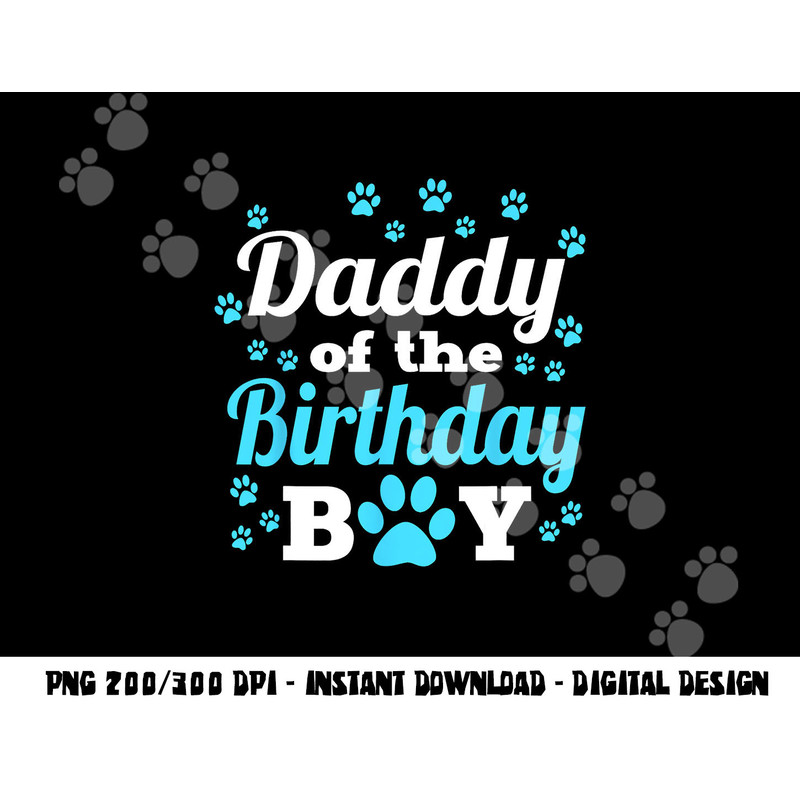 Daddy Of The Birthday Boy Dog Paw Bday Party Celebration png, sublimation copy.jpg