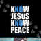 Jesus Love Bible Know Jesus Know Peace No Jesus No Peace png,sublimation.jpg