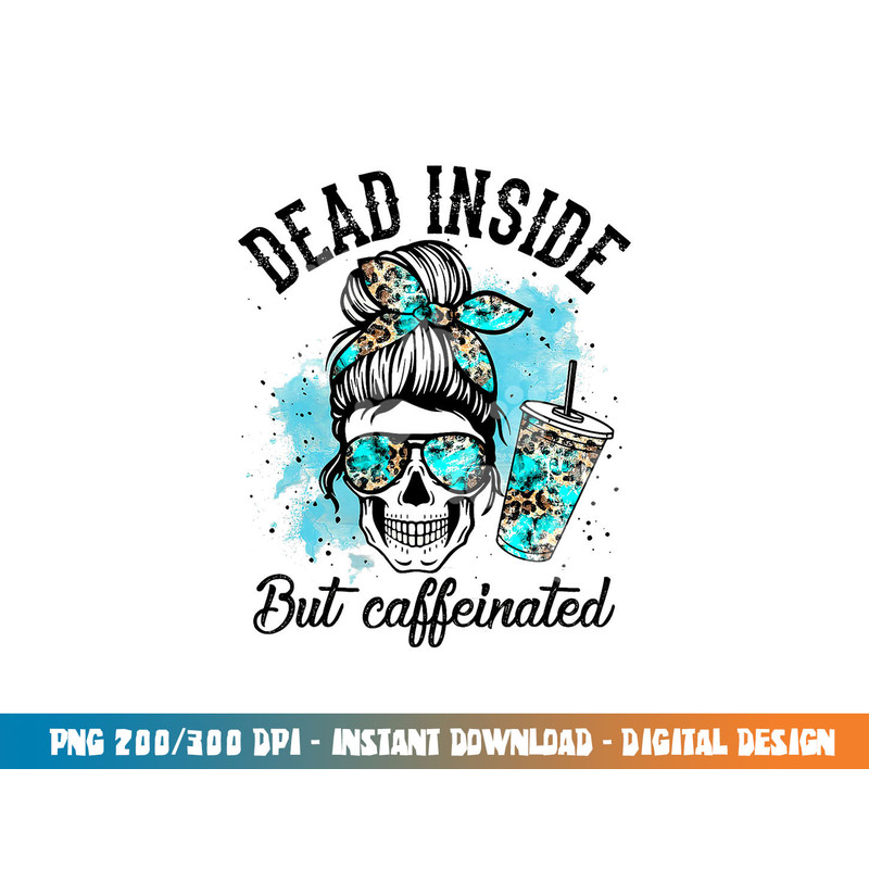 Dead Inside But Caffeinated Skeleton Skull Coffee Lover png, sublimation copy.jpg