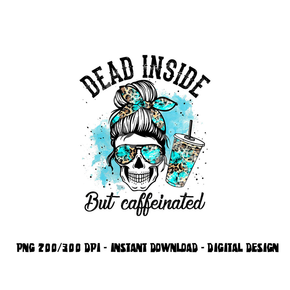 Dead Inside But Caffeinated Skeleton Skull Coffee Lover png, sublimation copy.jpg