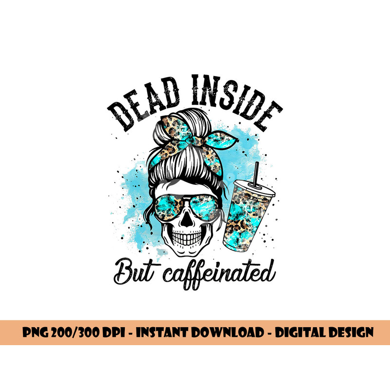 Dead Inside But Caffeinated Skeleton Skull Coffee Lover png, sublimation copy.jpg