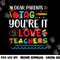 Dear Parents Tag You re It Love Teacher Last Day Of School png, sublimation copy.jpg