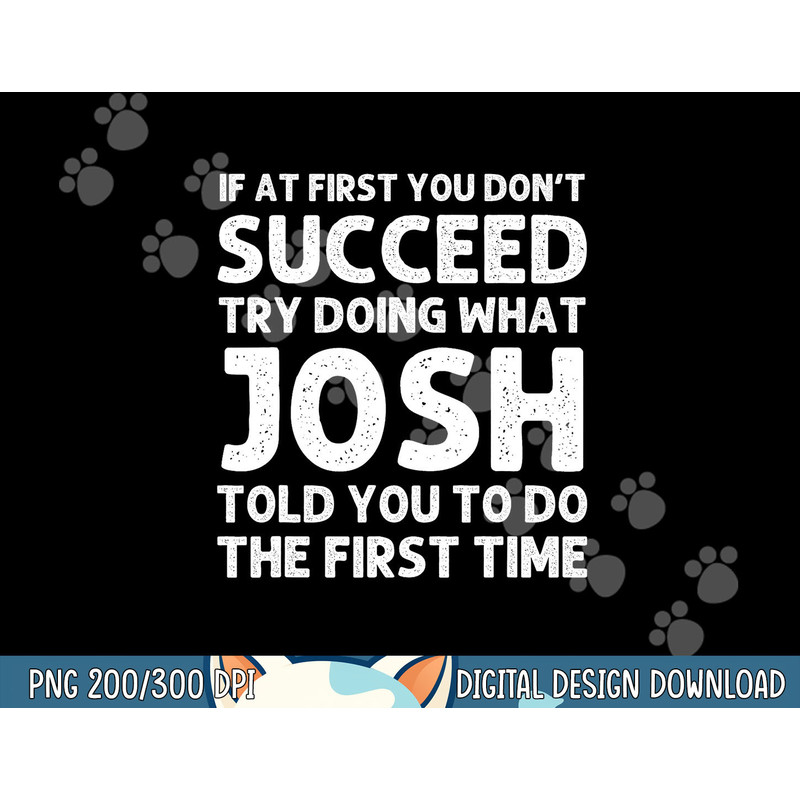 JOSH Gift Name Personalized Birthday Funny Christmas Joke  png,sublimation copy.jpg