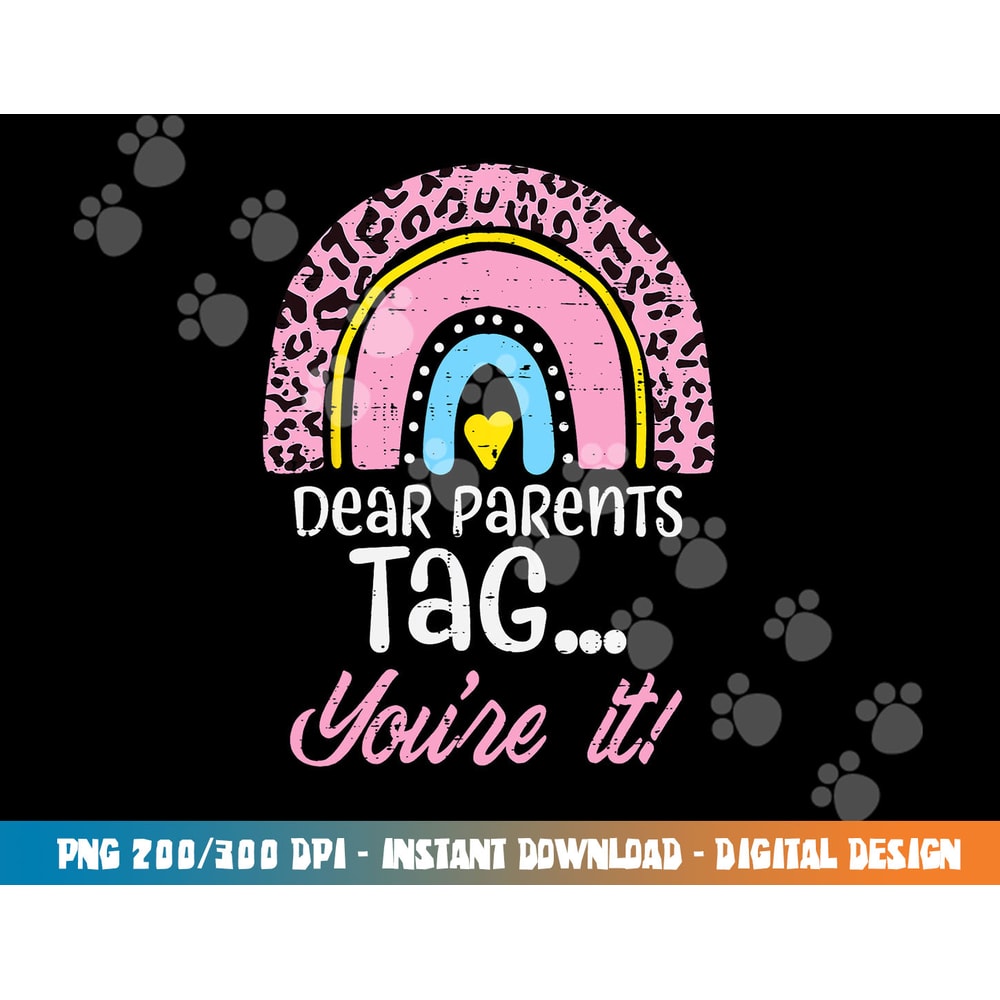 Dear Parents Tag You re It Teacher Last Day Of School Women png, sublimation copy.jpg
