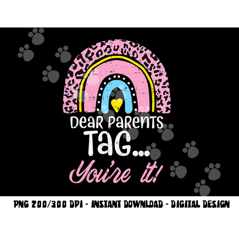 Dear Parents Tag You re It Teacher Last Day Of School Women png, sublimation copy.jpg