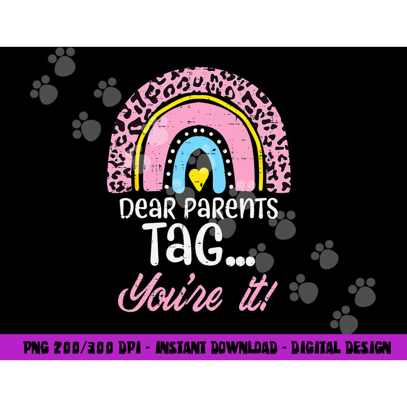 Dear Parents Tag You re It Teacher Last Day Of School Women png, sublimation copy.jpg