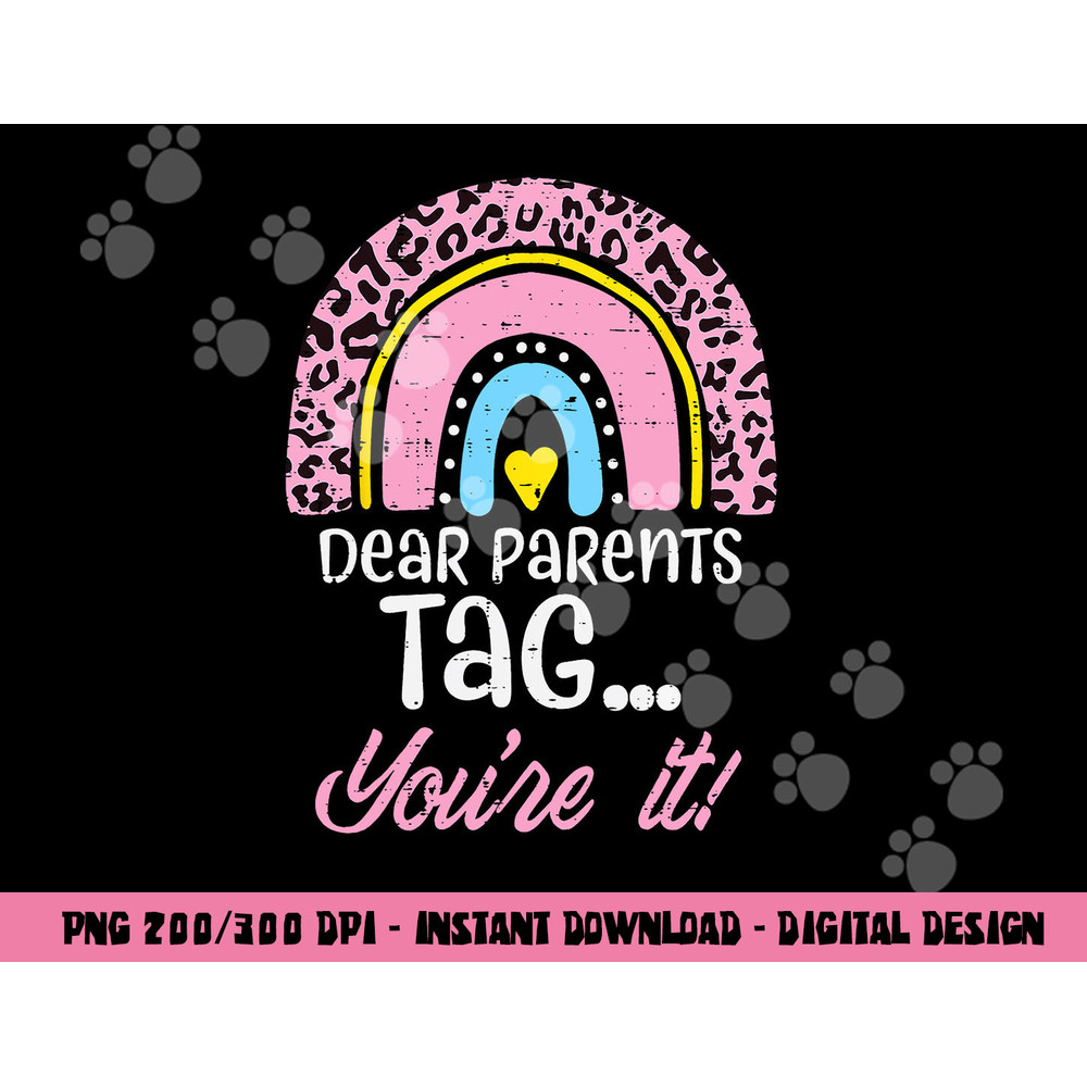 Dear Parents Tag You re It Teacher Last Day Of School Women png, sublimation copy.jpg
